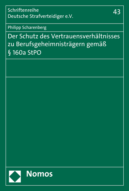 Der Schutz des Vertrauensverhältnisses zu Berufsgeheimnisträgern gemäß § 160a StPO - Philipp Scharenberg