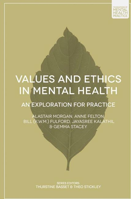 Values and Ethics in Mental Health -  Alastair Morgan,  Anne Felton,  Bill Fulford