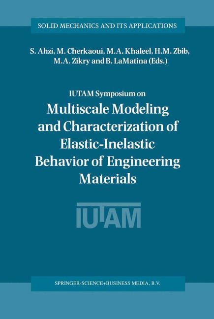 IUTAM Symposium on Multiscale Modeling and Characterization of Elastic-Inelastic Behavior of Engineering Materials - 