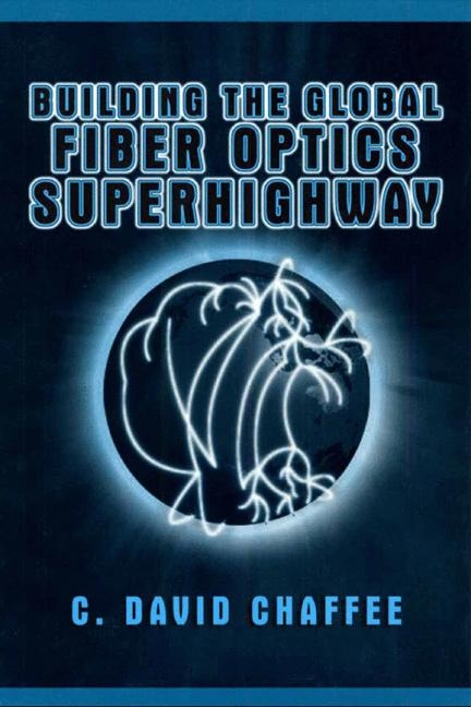 Building the Global Fiber Optics Superhighway -  C. David Chaffee