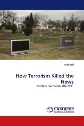 How Terrorism Killed the News - Rauf Arif