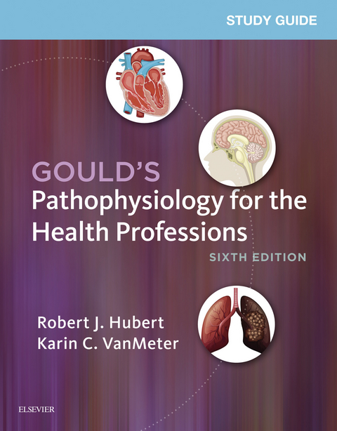 Study Guide for Gould's Pathophysiology for the Health Professions - E-Book -  Robert J. Hubert,  Karin C. VanMeter