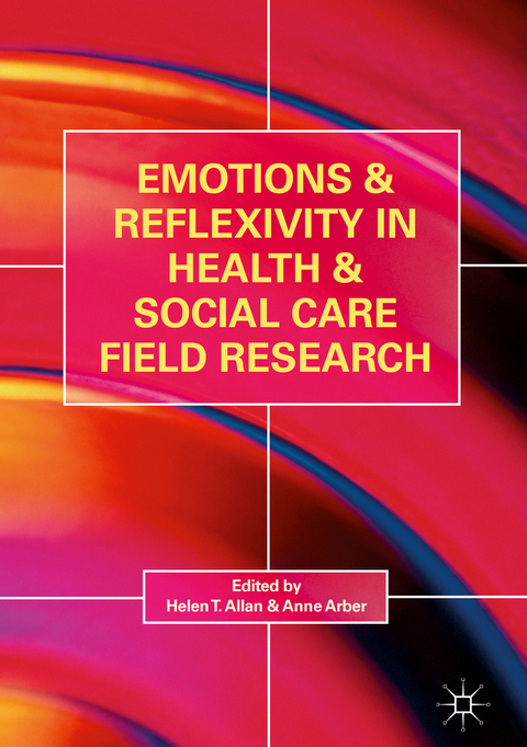 Emotions and Reflexivity in Health & Social Care Field Research - 