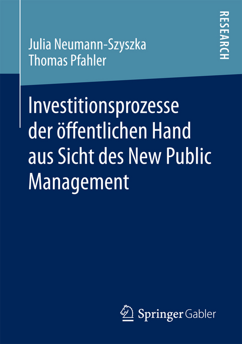 Investitionsprozesse der öffentlichen Hand aus Sicht des New Public Management - Julia Neumann-Szyszka, Thomas Pfahler