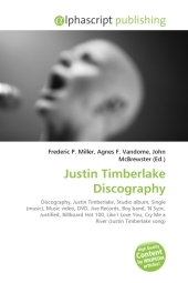 Justin Timberlake Discography - Frederic P Miller, Agnes F Vandome, John McBrewster