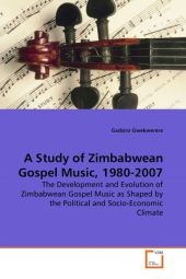 A Study of Zimbabwean Gospel Music, 1980-2007 - Gadziro Gwekwerere