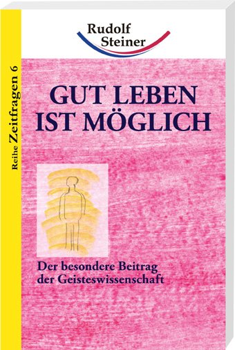 Gut leben ist möglich - Rudolf Steiner