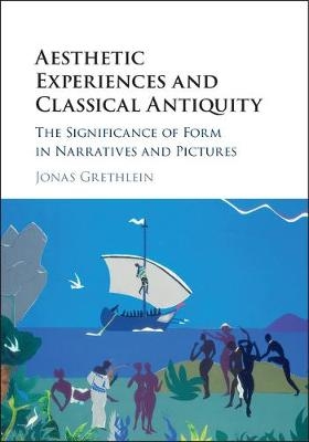 Aesthetic Experiences and Classical Antiquity -  Jonas Grethlein