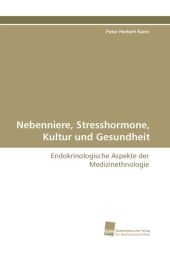 Nebenniere, Stresshormone, Kultur und Gesundheit - Peter Herbert Kann