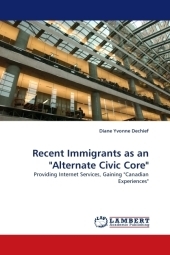 Recent Immigrants as an "Alternate Civic Core" - Diane Yvonne Dechief