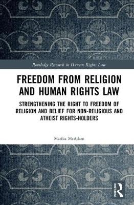 Freedom from Religion and Human Rights Law -  Marika McAdam