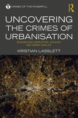 Uncovering the Crimes of Urbanisation -  Kristian Lasslett