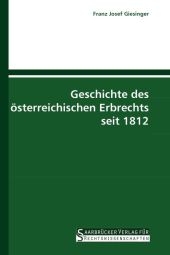 Geschichte des Ã¶sterreichischen Erbrechts seit 1812 - Franz Josef Giesinger