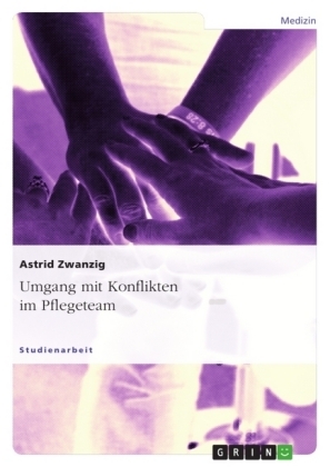 Umgang mit Konflikten im Pflegeteam - Astrid Zwanzig