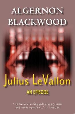 Julius LeVallon: An Episode -  Algernon Blackwood