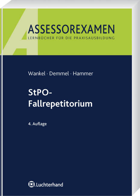 StPO-Fallrepetitorium - Michael Hammer, Bernhard Wankel, Ingrid Demmel