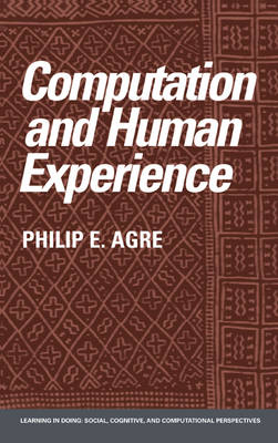 Computation and Human Experience - Philip E. Agre