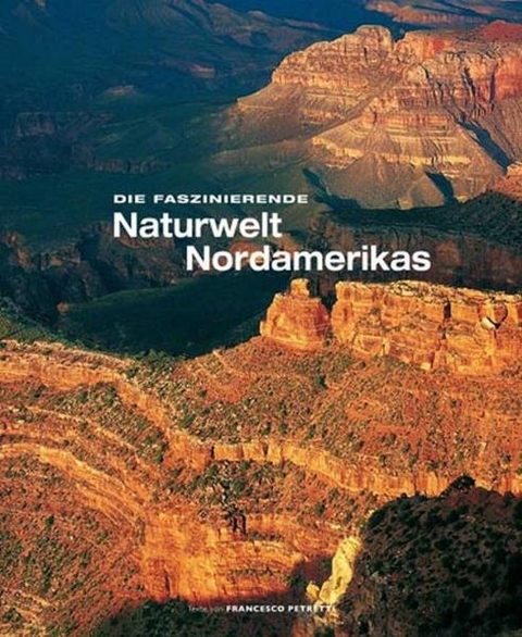 Faszinierende Naturwelt Nordamerika - Francesco Petretti