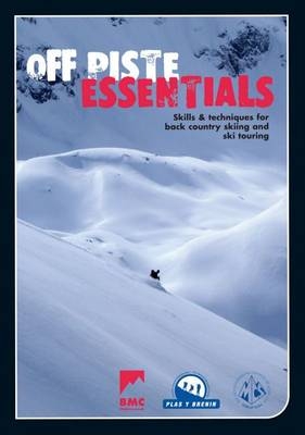 Off Piste Essentials  - Skills & Techniques for Back Country Skiing and Ski Touring -  British Mountaineering Council