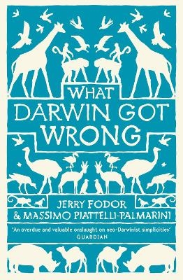 What Darwin Got Wrong - Jerry Fodor, Massimo Piattelli-Palmarini