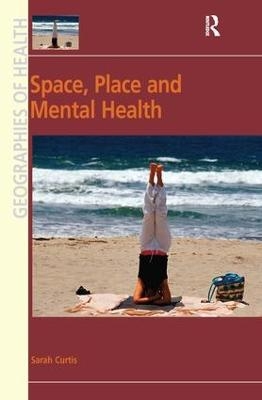 Space, Place and Mental Health - Sarah Curtis