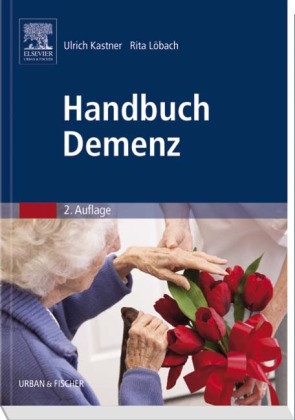 Handbuch Demenz - Ulrich Kastner, Rita Löbach