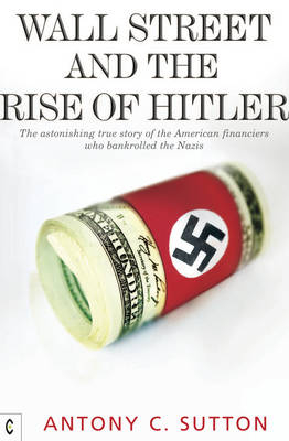 Wall Street and the Rise of Hitler - Antony Cyril Sutton