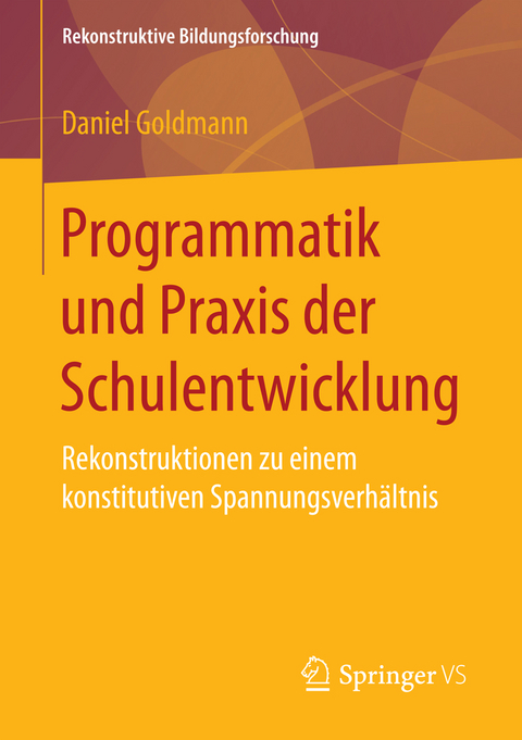 Programmatik und Praxis der Schulentwicklung - Daniel Goldmann