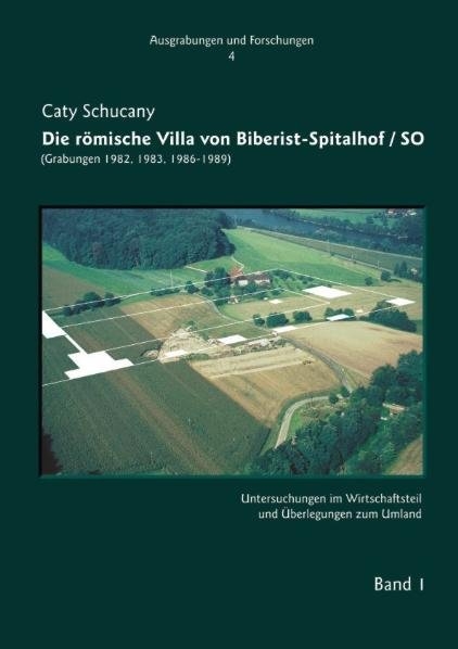 Die römische Villa von Biberist-Spitalhof/SO. (Grabungen 1982, 1983, 1986-1989). - Caty Schucany