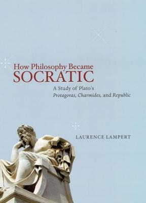 How Philosophy Became Socratic - Laurence Lampert