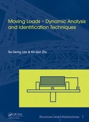 Moving Loads - Dynamic Analysis and Identification Techniques - Siu-Seong Law, Xin-qun Zhu