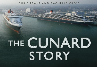 The Cunard Story - Chris Frame, Rachelle Cross