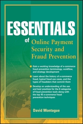 Essentials of Online payment Security and Fraud Prevention - David A. Montague