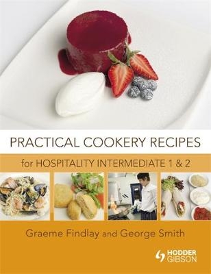 Practical Cookery Recipes for Hospitality Intermediate 1 and 2 - Graeme Findlay, George Smith