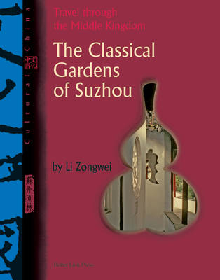 The Cultural China: Classical Gardens Of Suzhou - Zongwei Li