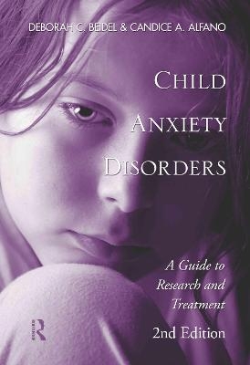 Child Anxiety Disorders - Deborah C. Beidel, Candice A. Alfano