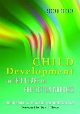 Child Development for Child Care and Protection Workers - Brigid Daniel, Sally Wassell, Robbie Gilligan