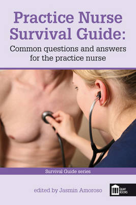 Practice Nurse Survival Guide: Common Questions and Answers for the Practice Nurse - 