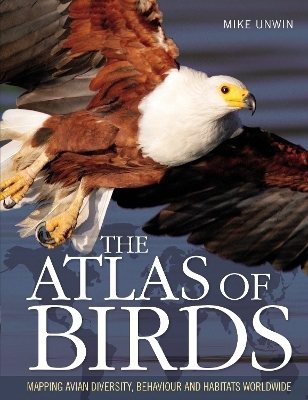 The Atlas of Birds - Mike Unwin