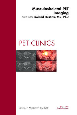 Musculoskeletal PET Imaging, An Issue of PET Clinics - Roland Hustinx