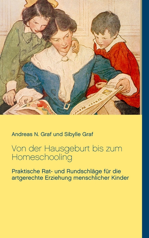 Von der Hausgeburt bis zum Homeschooling -  Andreas N. Graf,  Sibylle Graf