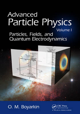 Advanced Particle Physics Volume I - Oleg Boyarkin