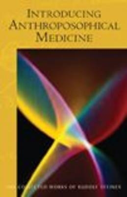 Introducing Anthroposophical Medicine - Rudolf Steiner