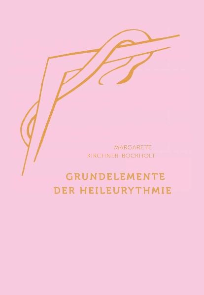 Grundelemente der Heil-Eurythmie - Margarete Kirchner-Bockholt