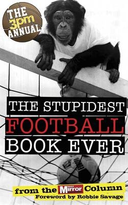 The 3pm Annual: The Stupidest Football Book Ever - Steve Anglesey