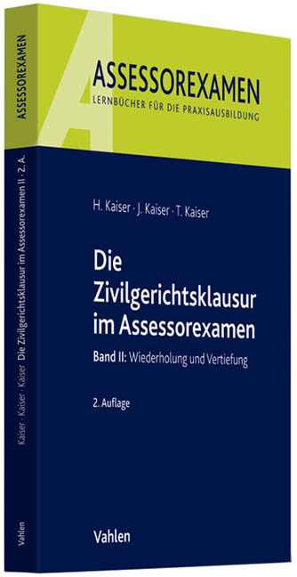 Die Zivilgerichtsklausur im Assessorexamen - Horst Kaiser, Jan Kaiser, Torsten Kaiser