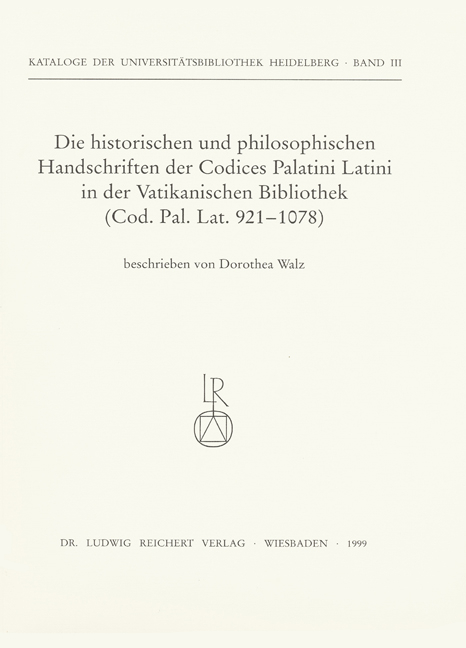 Die historischen und philosophischen Handschriften der Codices Palatini Latini in der Vatikanischen Bibliothek - Dorothea Walz