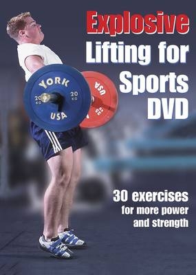 Explosive Lifting for Sports - Harvey S. Newton