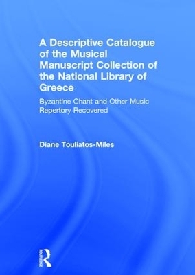 A Descriptive Catalogue of the Musical Manuscript Collection of the National Library of Greece - DianeH. Touliatos-Miles