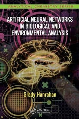 Artificial Neural Networks in Biological and Environmental Analysis - Grady Hanrahan